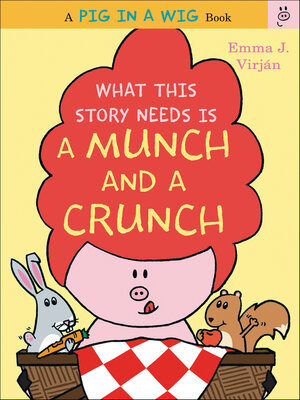 cover image of What This Story Needs Is a Munch and a Crunch